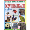 Moja prvá knižka o zvieratkách z celého sveta - Kolektív autorov
