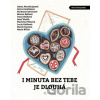I minuta bez tebe je dlouhá - Alena Mornštajnová, Bianca Bellová, Irena Hejdová, Josef Moník, Lucie Huškova, Marek Epstein, Marie Niček, Markéta Pilátová, Michaela Klevisová, Petra Dvořáková