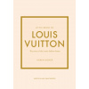 Little Book of Louis Vuitton The Story of the Iconic Fashion House