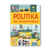 Politika pre začiatočníkov - Alex Frith, Rosie Hore, Louie Stowell