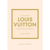 Little Book of Louis Vuitton The Story of the Iconic Fashion House - Karen Homer, Welbeck Publishing Group