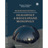 Mikroekonómia. Oligopoly a regulované monopoly (Eleonóra Fendeková, Michal Fendek )