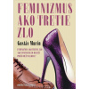 Feminizmus ako tretie zlo