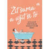 Žít sama a užít si to - Stylový průvodce samostatné ženy - Marjorie Hillisová