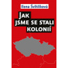 Jak jsme se stali kolonií - Ilona Švihlíková