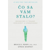 Čo sa vám stalo? - Bruce D Perry Oprah Winfrey