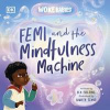 Femi and The Mindfulness Machine - Flo Fielding, Dorling Kindersley Ltd