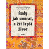 Rady jak umírat a žít lepší život - Jeho Svatost Dalajlama, Jeffrey Hopkins