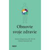 Obnovte svoje zdravie - Kristin Kirkpatrick, Ibrahim Hanouneh