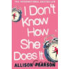 I Don't Know How She Does it - Allison Pearson