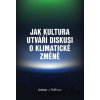 Jak kultura utváří diskusi o klimatické změně - Andrew Hoffman