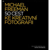 50 cest ke kreativní fotografii - Freeman Michael