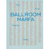 Ballroom Marfa : The First Twenty Years - Virginia Lebermann, Fairfax Dorn, Monacelli Press