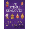 Ve stínu královen - Alison Weir