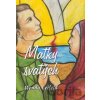 Matky svatých - Wendy Leifeld