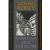 Achieving Our Country: Leftist Thought in Twentieth-Century America (Rorty Richard)