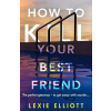 How to Kill Your Best Friend