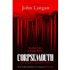 Corpsemouth and Other Autobiographies - John Langan