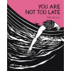 You Are Not Too Late