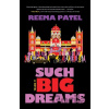 Such Big Dreams - Reema Patel