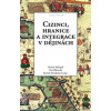Cizinci, hranice a integrace v dějinách - Petr Bělovský, Skřejpek Michal, Kamila Stloukalová