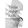 Tvoje město hoří - Vojtěch Rikan