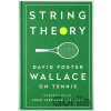 String Theory: David Foster Wallace on Tennis - David Foster Wallace