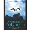 Mysterious Polynesia: The Myths, Legends, and Mysteries of the Polynesians (Charles River Editors)()