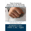 The Clinical Practice of Master Tung's Acupuncture: A clinical guide to the use of Master Tung's Acupuncture
