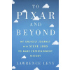 To Pixar and Beyond: My Unlikely Journey with Steve Jobs to Make Entertainment History