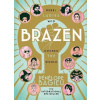 Brazen - Rebel Ladies Who Rocked The World