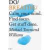 Do Breathe : Calm Your Mind. Find Focus. Get Stuff Done
