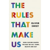 The Rules That Make Us: How Culture Shapes the Way We Act, Think, Believe and Buy