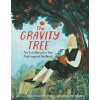 The Gravity Tree: The True Story of a Tree That Inspired the World - Anna Crowley Redding