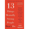 13 Things Mentally Strong People Don't Do: Take Back Your Po - Amy Morin