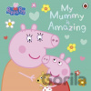 Peppa Pig: My Mummy is Amazing - Peppa Pig