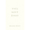 Tvůj nový život - Brianna Wiest