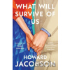 What Will Survive of Us - Howard Jacobson