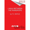 I Walk Between the Raindrops - T.C. Boyle