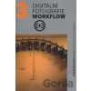 Digitální fotografie Workflow - Michael Freeman