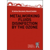Metalworking Fluids Disinfection by the Ozone - Gerulová Kristína Soldán Maroš