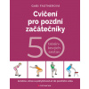 Cvičení pro pozdní začátečníky 50 tréninkových sestav - Fastnerová Gabi