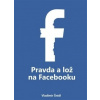 Pravda a lož na Facebooku - Šnídl Vladimír