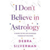 I Dont Believe in Astrology - Debra Silverman, Transworld Publishers Ltd