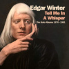Winter Edgar - Tell Me In A Wisper / Box / 4CD [4 CD]