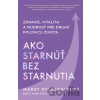 Ako starnúť bez starnutia - Maddy Dychtwald