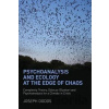 Psychoanalysis and Ecology at the Edge of Chaos : Complexity Theory, Deleuze,Guattari and Psychoanalysis for a Climate in Crisis - Joseph Dodds