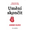 Umění skončit - Annie Duke