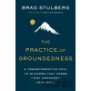 The Practice of Groundedness - Brad Stulberg