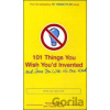 101 Things You Wish You'd Invented and Some You Wish No One Had - Richard Horne, Tracey Turner